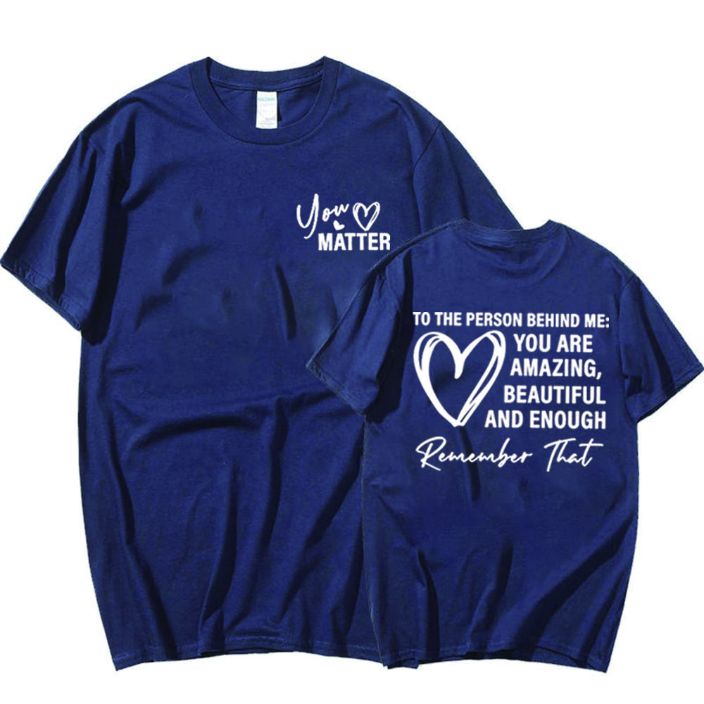 

Dear Person Behind Me T Shirt You Matter Tshirt Unisextal Health Matters Shirt You Are Amazing Beautiful Enough Shirts Unisex Tops 4XL