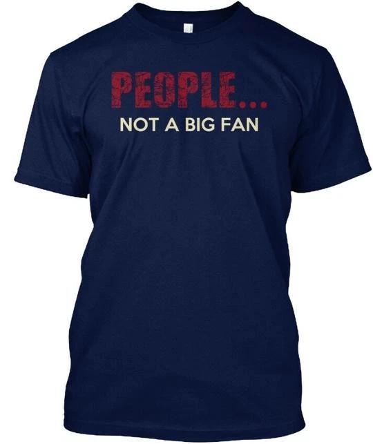 People Not A Big Fan Funny S TTshirt Made in the USA Size to 5XL S