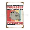 Always Be Puffer Fish Yourself Aquarium Fish Madgrfx Metal Sign Garage Cinema Wall Plaque Party Personalized Tin Sign Poster