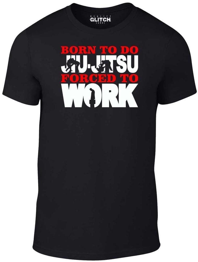 

Born to Do Jiu-Jitsu Forced to Work Men s T-Shirt - GIFT JUDO FUNNY JITSU JOKE XL