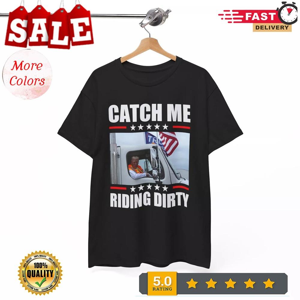 2025/Catch Me Riding Dirty Trump Garbage Truck Garbage Trump 2024 Unisex T-Shirt Unisex T-Shirt L