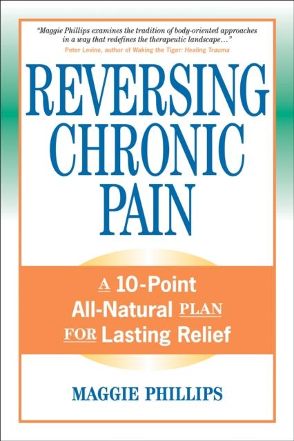 The Reversing Chronic Pain : A 10-Point All-Natural Plan for Lasting Relief Book