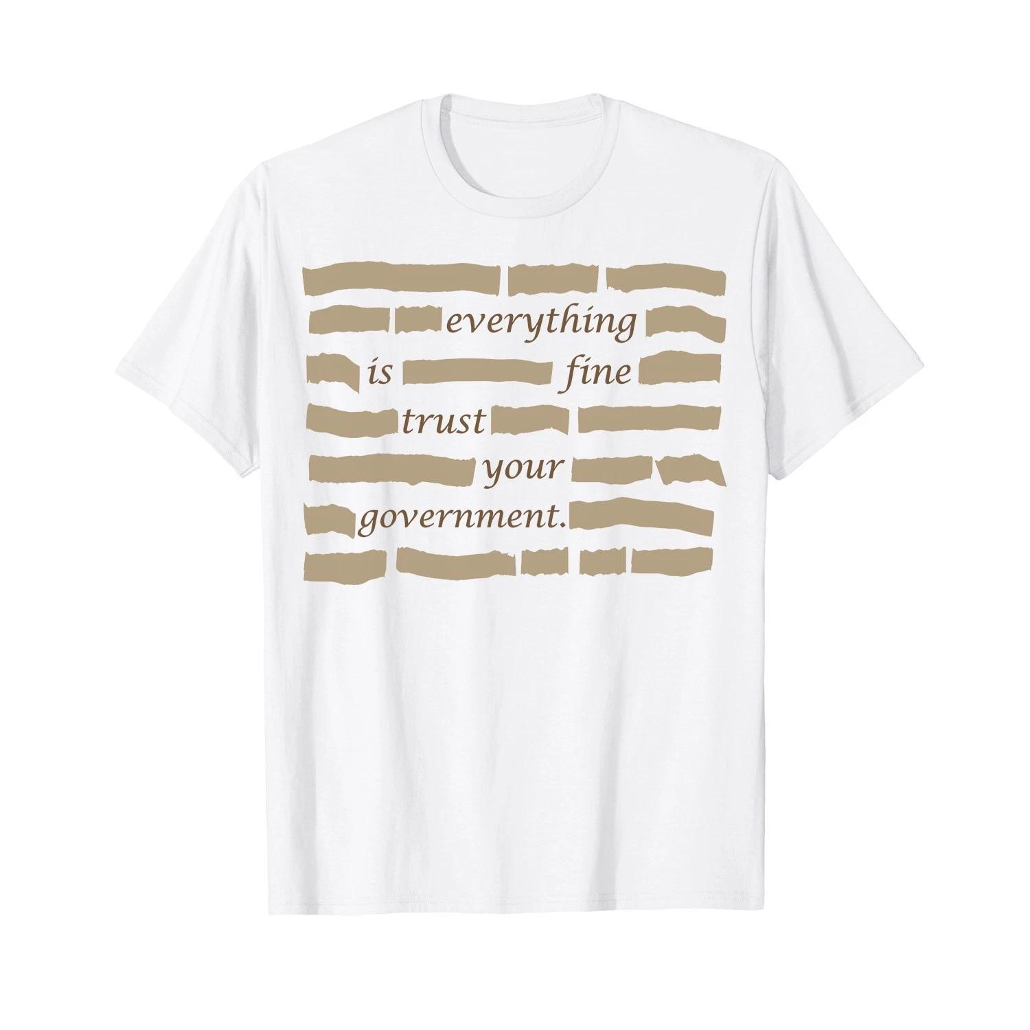 Everything is Fine Trust Your Government Funny Saying Quote T-Shirt 4XL