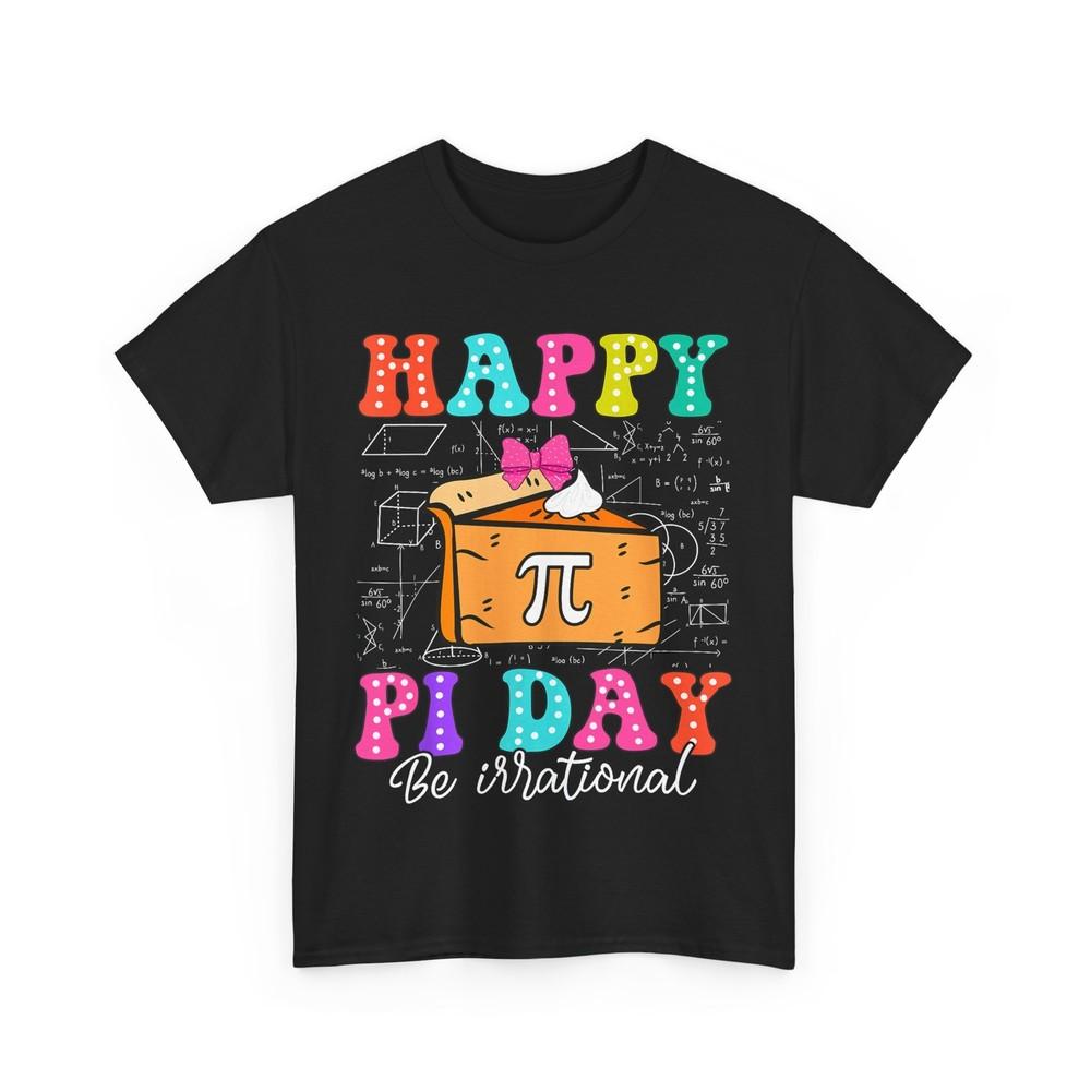 Pi Day Shirt, Happy Pi Day Be Irrational Math Lovers Mathematics Teacher Shirt
