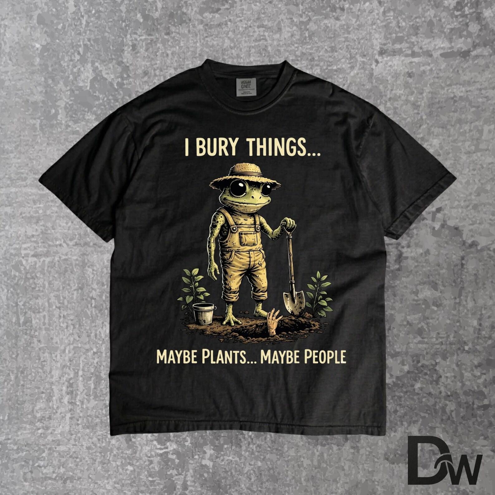 I Bury Things Maybe Plants Maybe People, Funny Frog T Shirt, Dark Humor Gardening Tee, Creepy Cute Frog Shirt, Weird Aesthetic Graphic Tee S