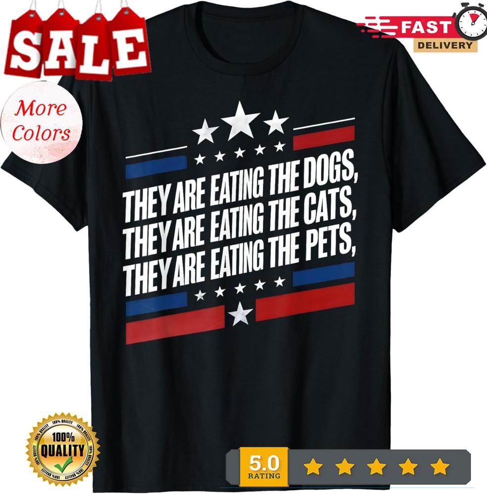 2025/They Are Eating The Dogs The Cats The Pets Trump Gift Unisex T-Shirt Unisex T-Shirt S