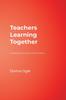 The Teachers Learning Together : Creating Learning Communities Book