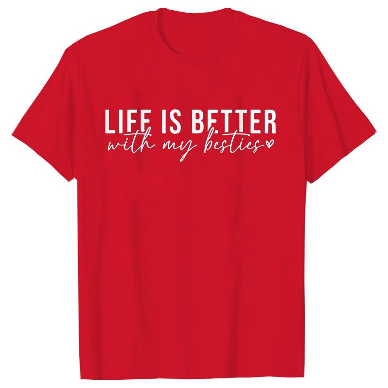 Life Is Better with My Besties Print TShirt Unisex Best Friends Top Female Fashion Tshirt Friendship Tshirts Short Sleeve Tops