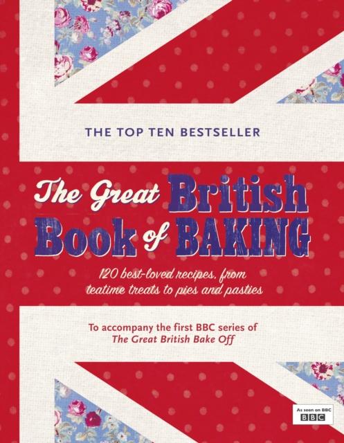 The The Great British Book of Baking : Discover Over 120 Delicious Recipes In the Official Tie-in To Series 1 of The Great British Bake Off Book