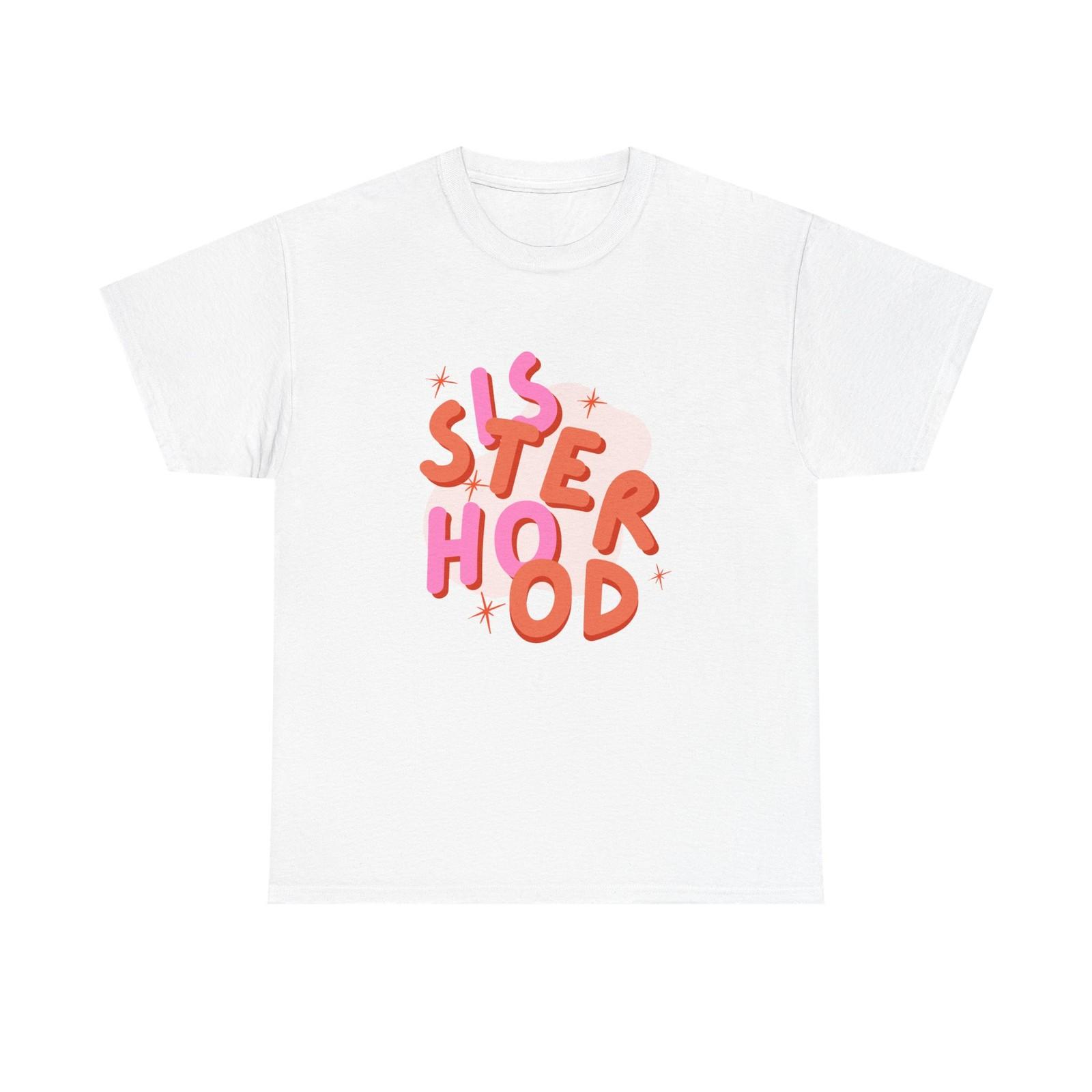 Sisterhood T-Shirt - Feminism Tee Shirt - Gift For Feminists - Sister Hood 3XL