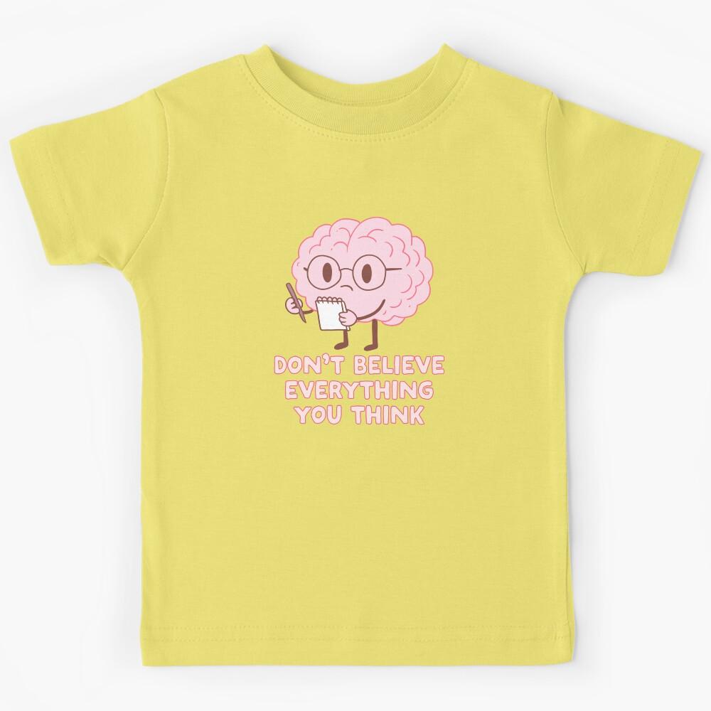 Don’t Believe Everything You Think Kids T-Shirt 120