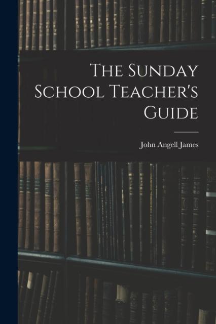The The Sunday School Teacher's Guide [microform] Book