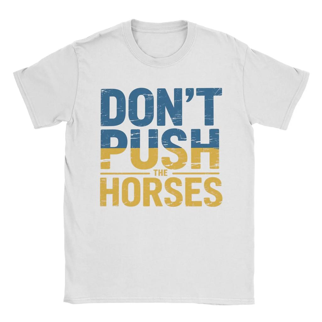 2025 Don’t Push the Horses Graphic Print T Shirts for Men Women Funny Meme Quote Cotton  Tee Shirt Clothes