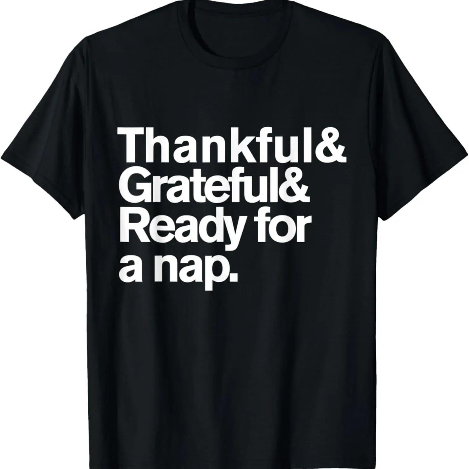 Thankful Grateful and Ready For a Nap Funny Thanksgiving T-Shirt S чёрный