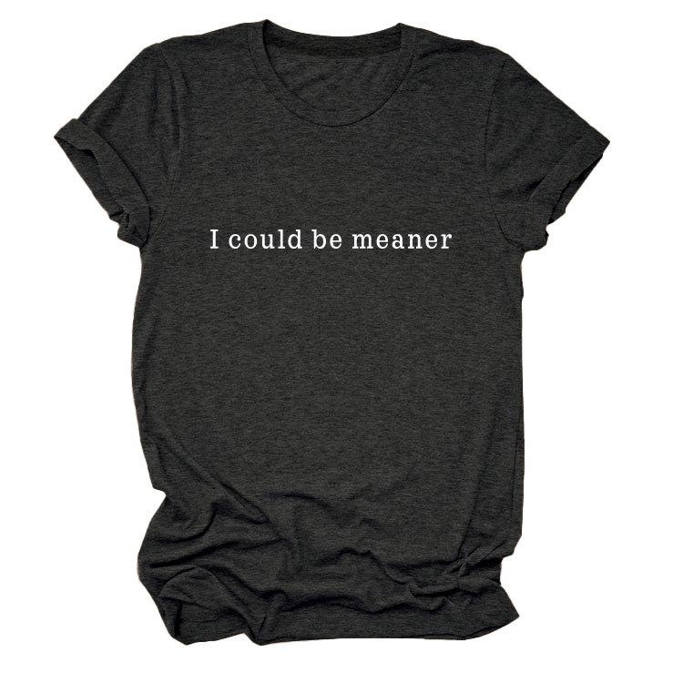 Simple Casual Versatile Ladies I could be meaner Crew Neck Short Sleeve T-Shirt