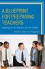 The A Blueprint for Preparing Teachers : Producing the Best Educators for Our Children Book