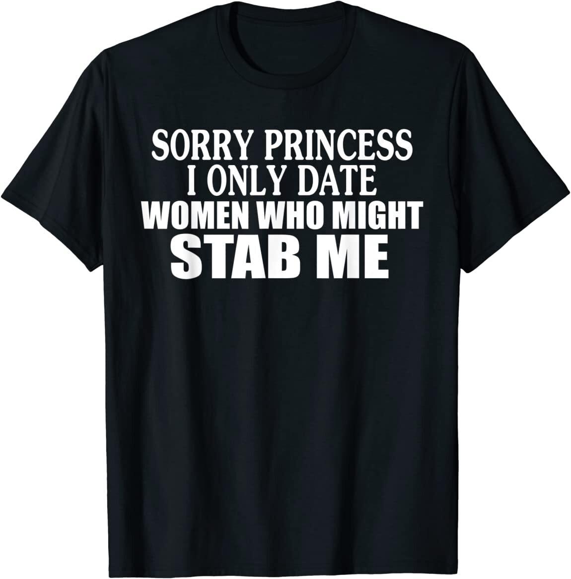 Sorry Princess I Only Date Women Who Might Stab Me T-Shirt S разноцветный