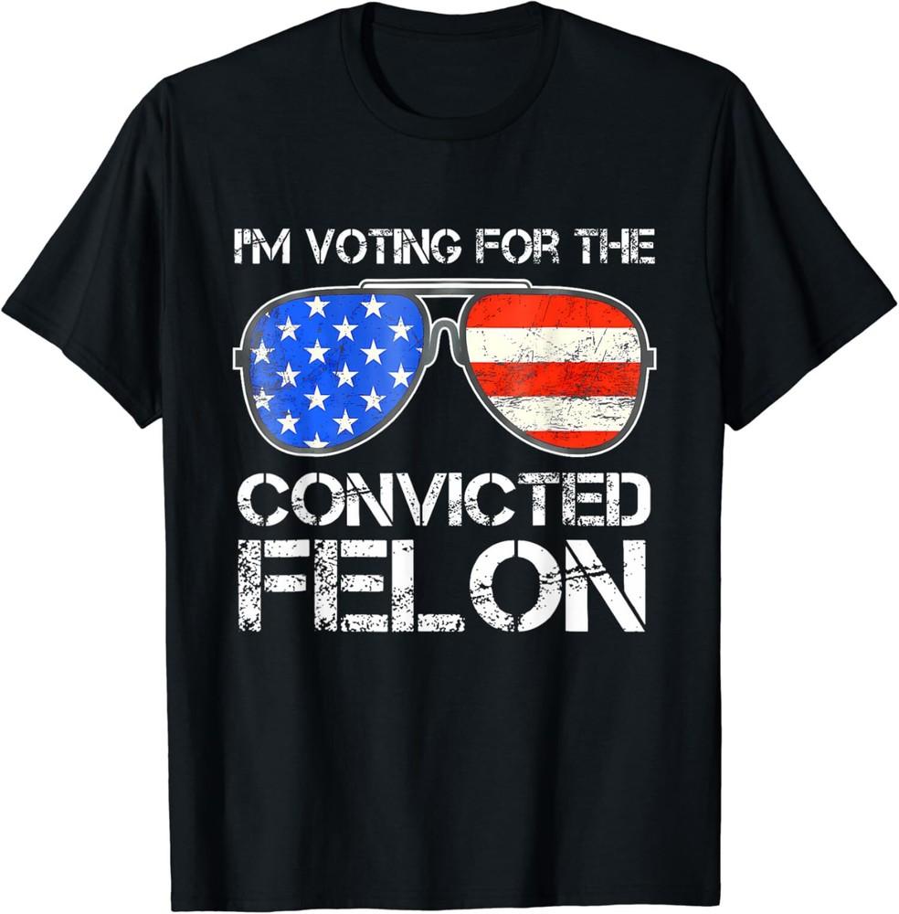 

I m Voting For The Convicted Felon Funny Pro Trump 2024 T-Shirt Unisex T-Shirt L