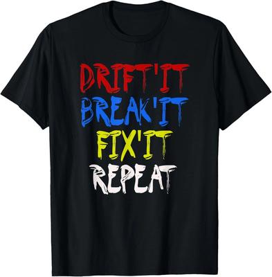 Drift It Break It Fix It Repeat Racing Car Drifting Tee Gift Unisex T-Shirt