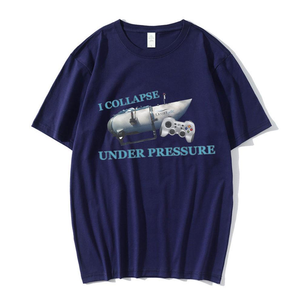 I Collapse Under Pressure Funny T Shirt Unisexs Clothing High Quality 100 Cotton Short Sleeve Tshirt Harajuku Oversized Tshirts