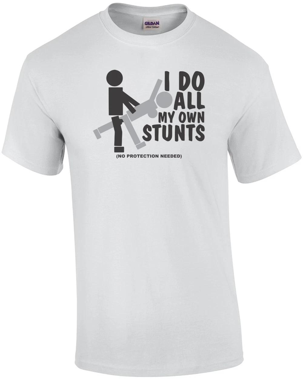 I Do All My Own Stunts, No Protection Needed T-shirt L
