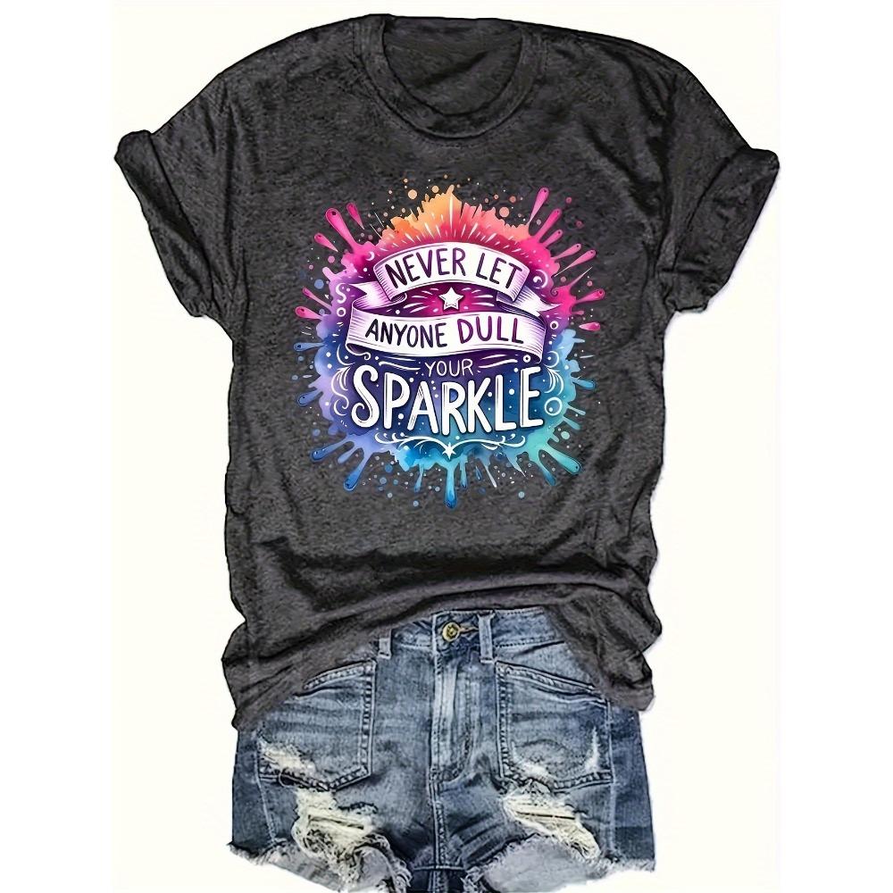 Never Let Anyone Dull Your Sparkle Women s Tee - Inspirational Graphic, Casual Positive Top M