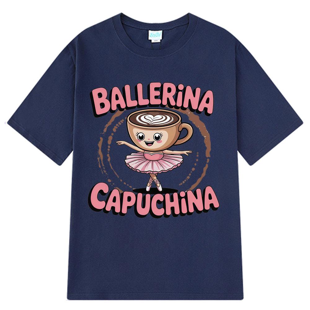 Cute Ballerina Capuchina Funny Coffee Meme Tshirt Espresso Lover Gift Italian Trendy Tees Aesthetic 100 Cotton Tshirts Unisex