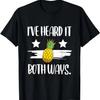 I've Heard It Both Ways Funny Summer Pineapple T-Shirt