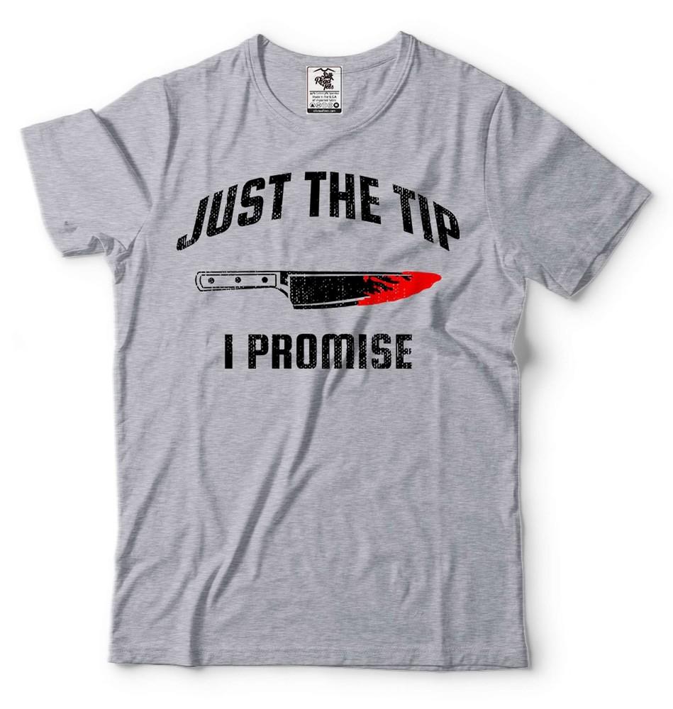 Just The Tip I Promise Knife Scary Shirt Horror Movie Tee Halloween Costume Unisex T-Shirt S