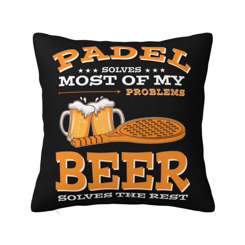 Padel Solves Most Of My Problems Beer Solves The Rest Throw Pillow Case Home Decoration Cushions Cover Polyester Pillowcase 30x30cm