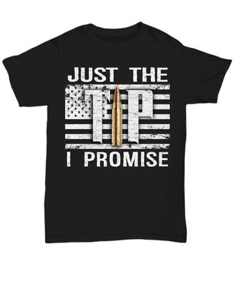 Just The Tip I Promise Funny Gun Right 2nd Amendment T-Shirt 100% Cotton O-Neck Short Sleeve Casual Mens T-shirt Size S-3XL