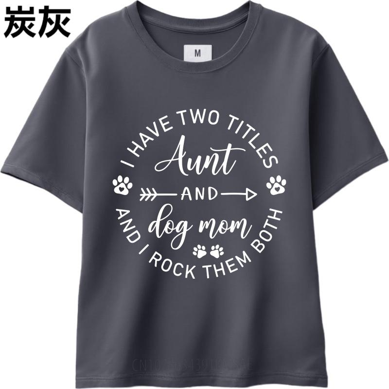 Hiphop For Her Summer tshirt I Have Two Titles Aunt And Dog Mom And I Rock Them Both Short Sleeve Street Wear Oneck For Man