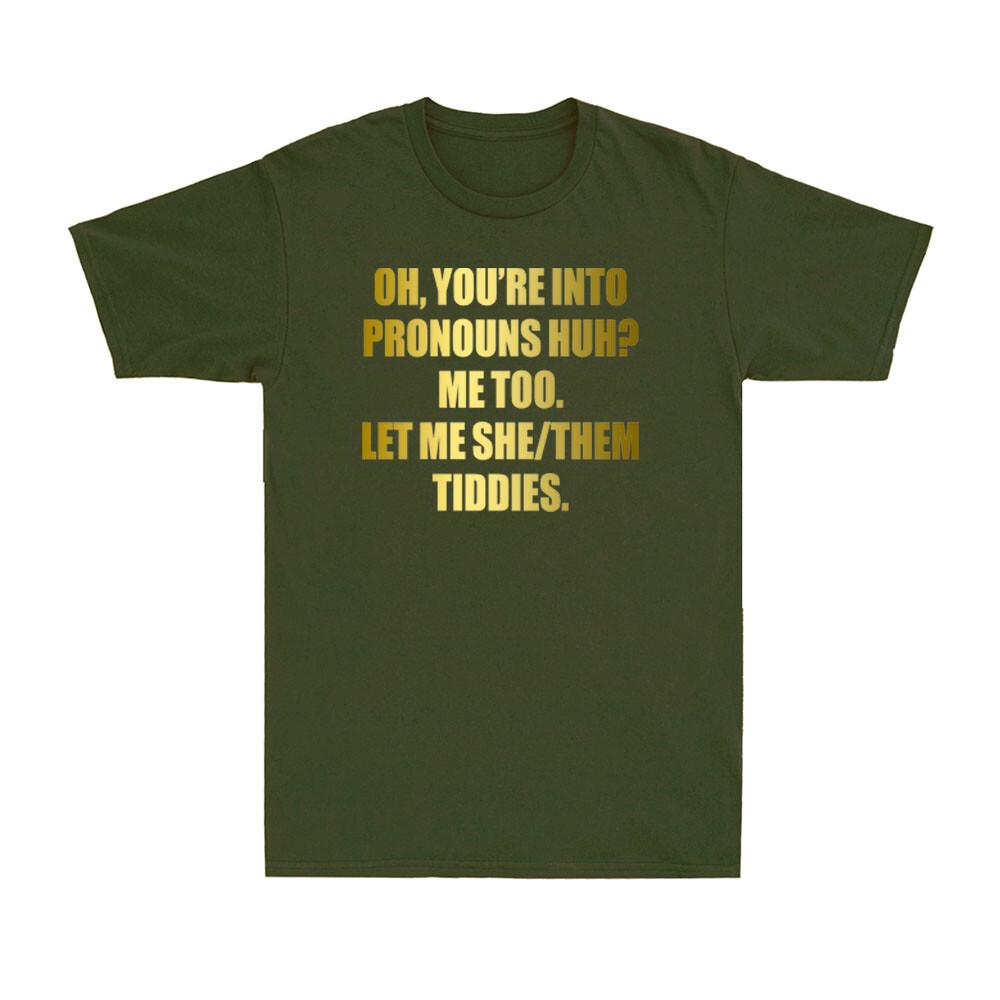 You're Into Pronouns? Let Me She Them Tiddies Pronouns Funny Humor Unisex's T-Shirt