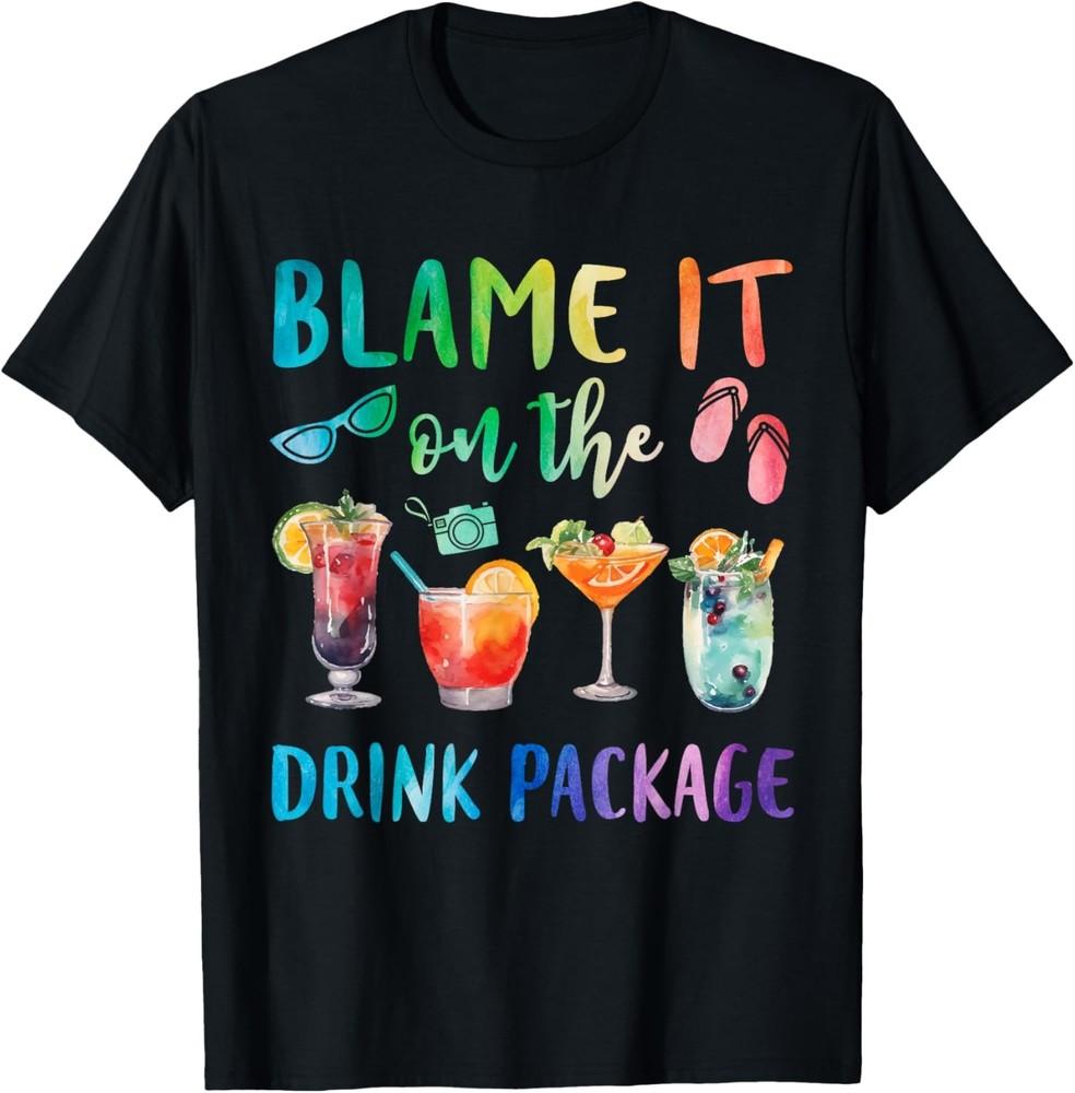 

Blame It On The Drink Package Funny Cruise Cruising Trip TShirt Unisex T-Shirt XXXL
