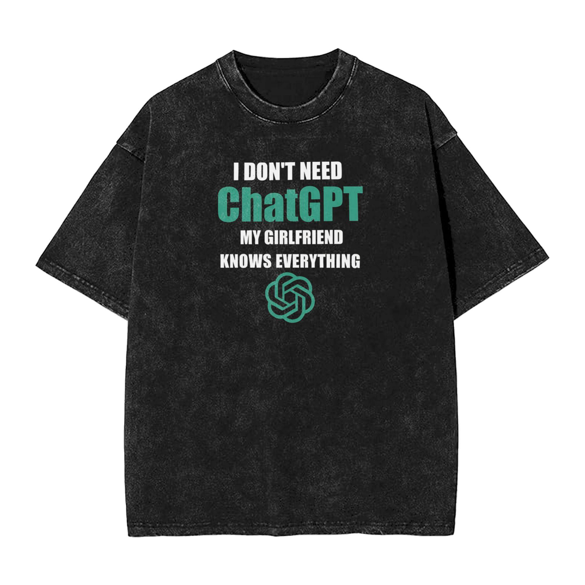 

I Dont Need ChatGPT My Girlfriend Knows Everything Meme TShirts for Unisex Women VintageTees T Shirts Adult Clothing 2XL
