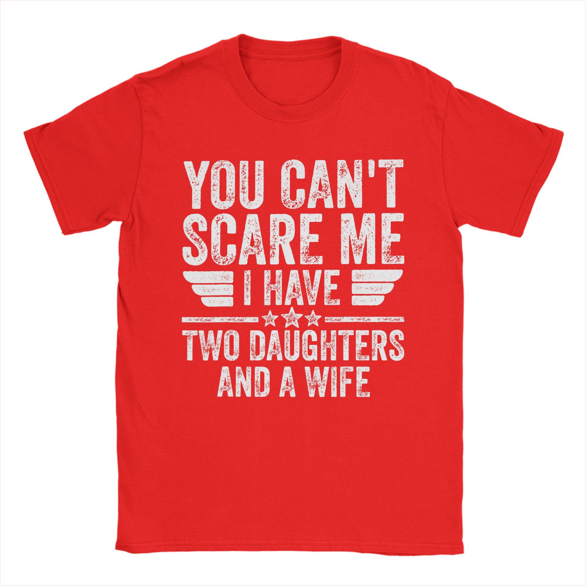 

You Cant Scare Me I Have Two Daughters and A Wife TShirt Unisex Cotton ONeck Plus Size Top Tees Short Sleeves Y2K Retro Tshirt S
