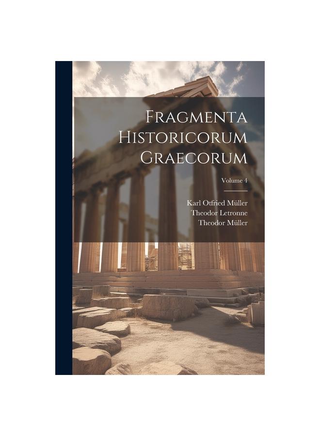 Fragmenta Historicorum Graecorum; Volume 4