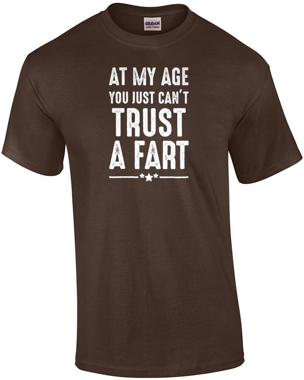 At my age you just can t trust a fart - funny t-shirt S