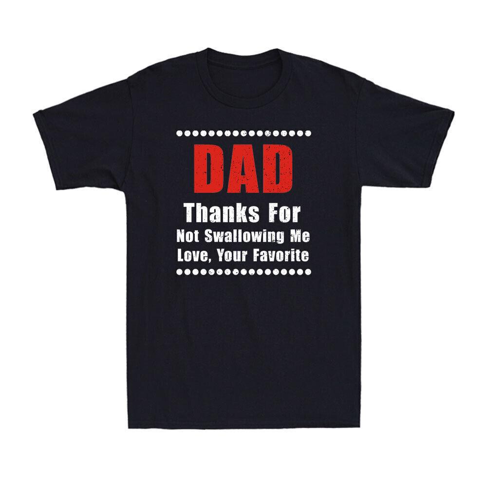 Dad Thanks For Not Swallowing Me, Love Your Favorite Father s Day Gift T-Shirt S
