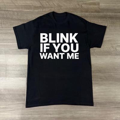 BLINK IF YOU WANT ME Slogan Printed T-shirt for Women Men, Simple and Trendy Top Spring and Summer Short Sleeved Unisex T-shirt