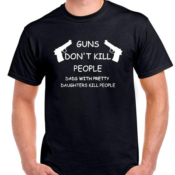 

Guns don t kill people Dads with pretty daughters T shirt tee funny 3XL