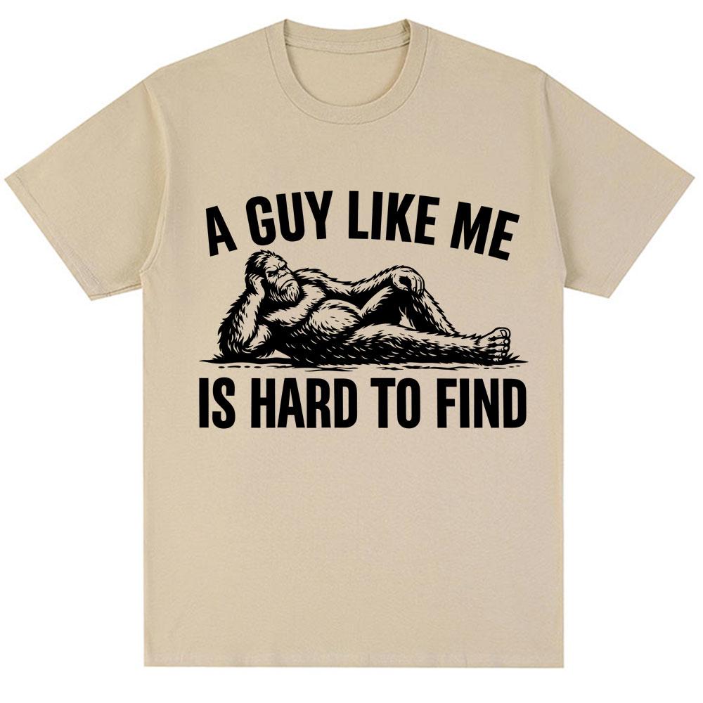Funny A Guy Like Me Is Hard To Find Meme T Shirt Unisex Unisex Fashion Humor Vintage Short Sleeve Oversized Cotton Oneck Tshirts