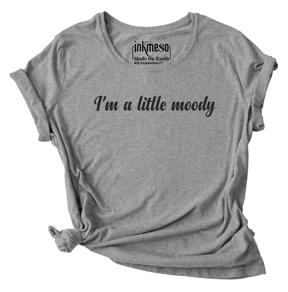 Inkmeso I'm A Little Moody Graphic Printed Tee Top Quote Tshirt