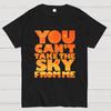 YOU CANT TAKE THE SKY Geeky T-Shirt