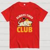 Always Tired Club Cotton Casual Cool Loose T-Shirt