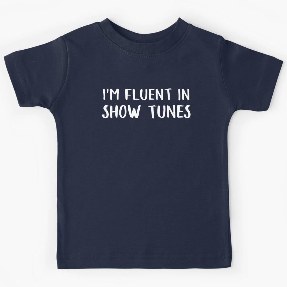I m Fluent In Show Tunes Kids T-Shirt 130