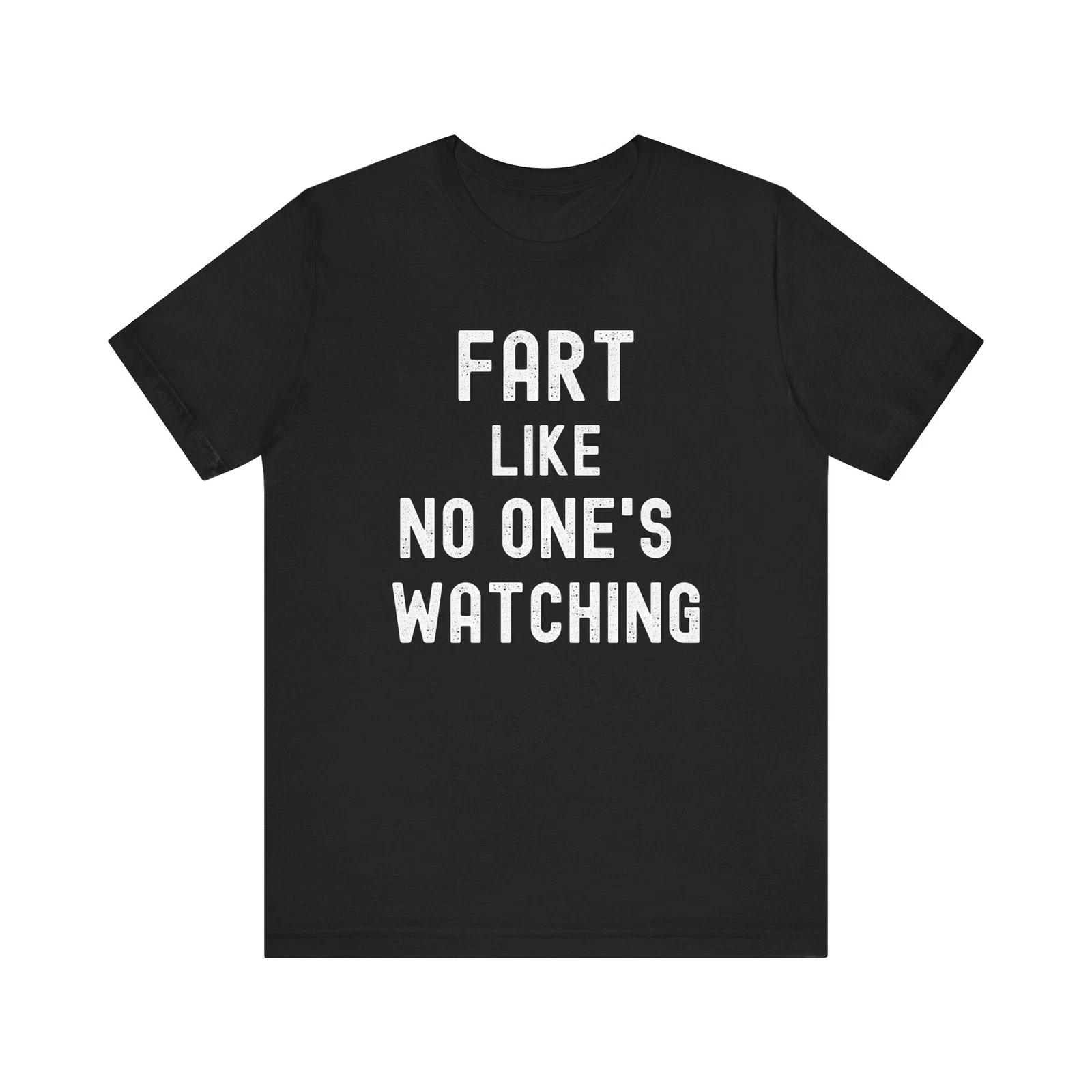 Fart Like No One s Watching  Funny Shirt Gift For Dad Gift For Brother 4XL