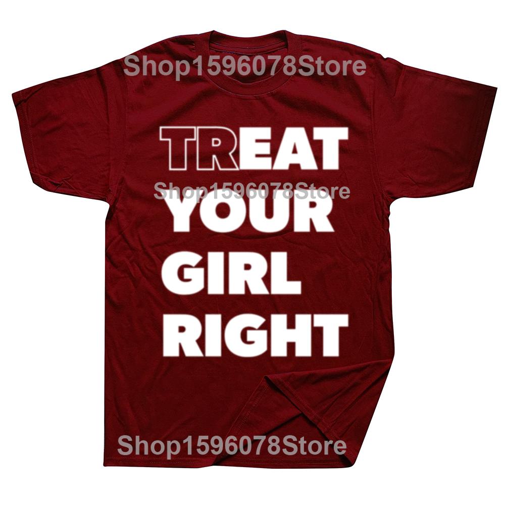 Treat Your Girl Right Letter Print Tops Women Girl 90s Cute Fashion T-Shirt Summer Casual Short Sleeve Graphic Men Clothing