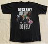 Destroy Lonely Graphic Tour Black Shirt Cotton Adult S-5XL SB064 Unisex T-Shirt