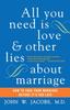 Libro All You Need Is Love and Other Lies About Marriage : How To Save Your Marriage Before It's Too Late
